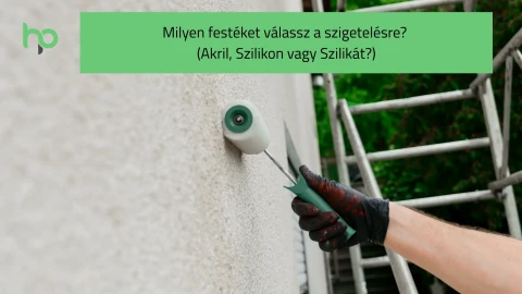 Milyen festéket válassz a szigetelésre? (Akril, Szilikon vagy Szilikát?)
