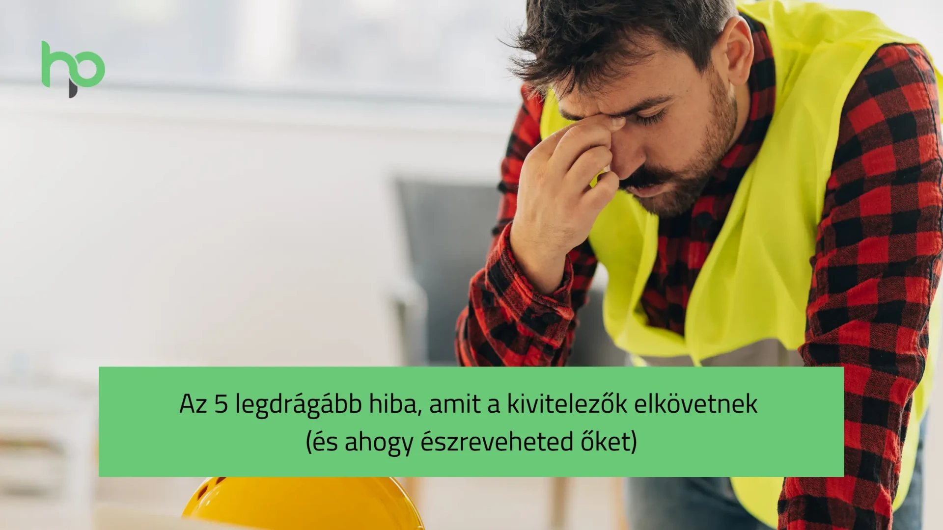 Az 5 legdrágább hiba, amit a kivitelezők elkövetnek (és ahogy észreveheted őket)