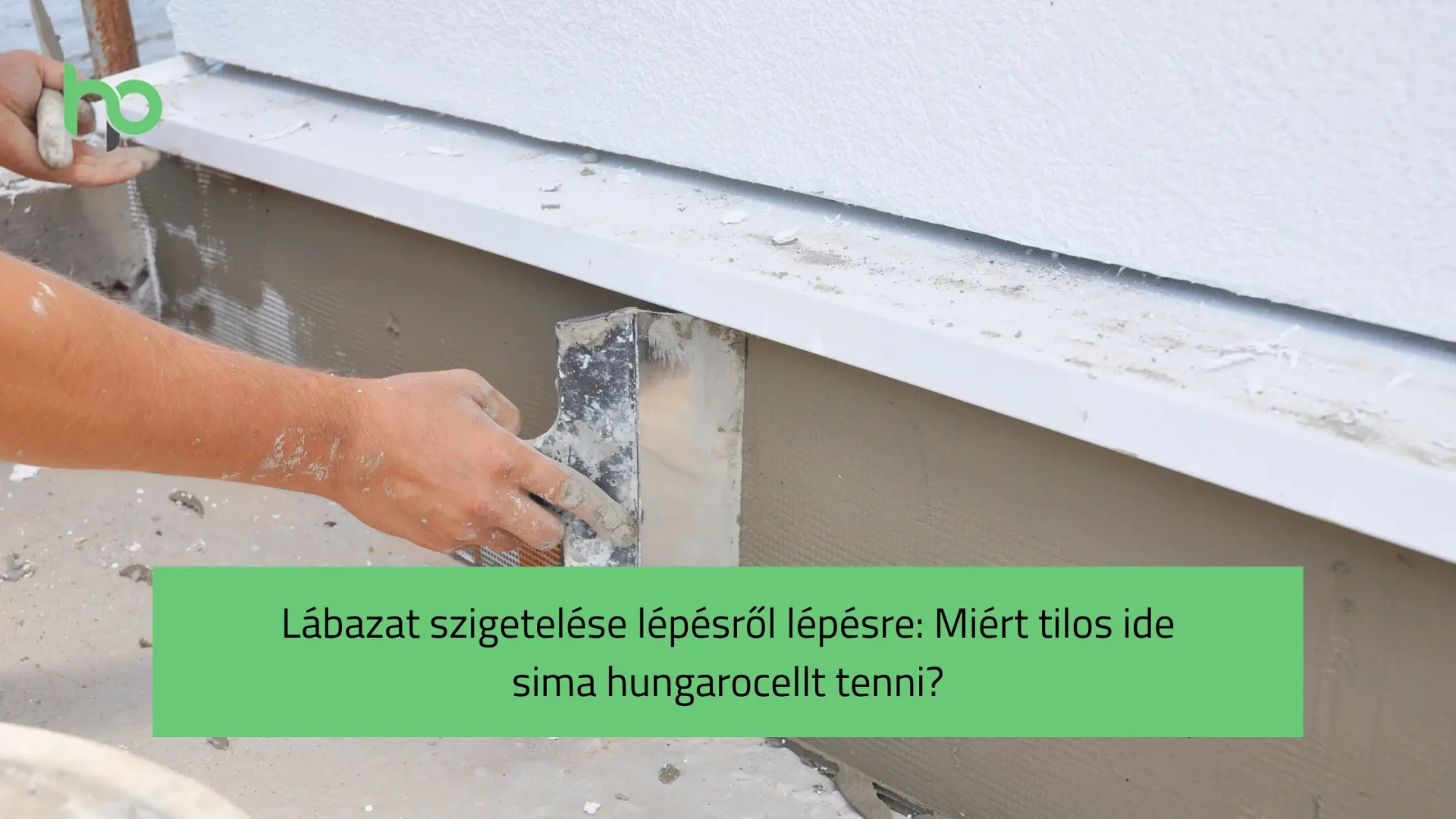 Lábazat szigetelése lépésről lépésre: Miért tilos ide sima hungarocellt tenni?