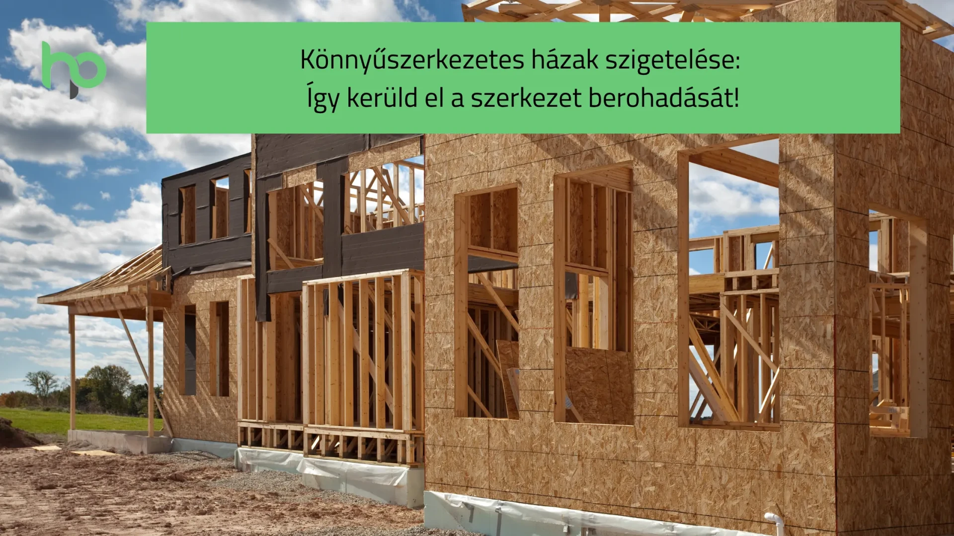 Könnyűszerkezetes házak szigetelése: Így kerüld el a szerkezet berohadását!