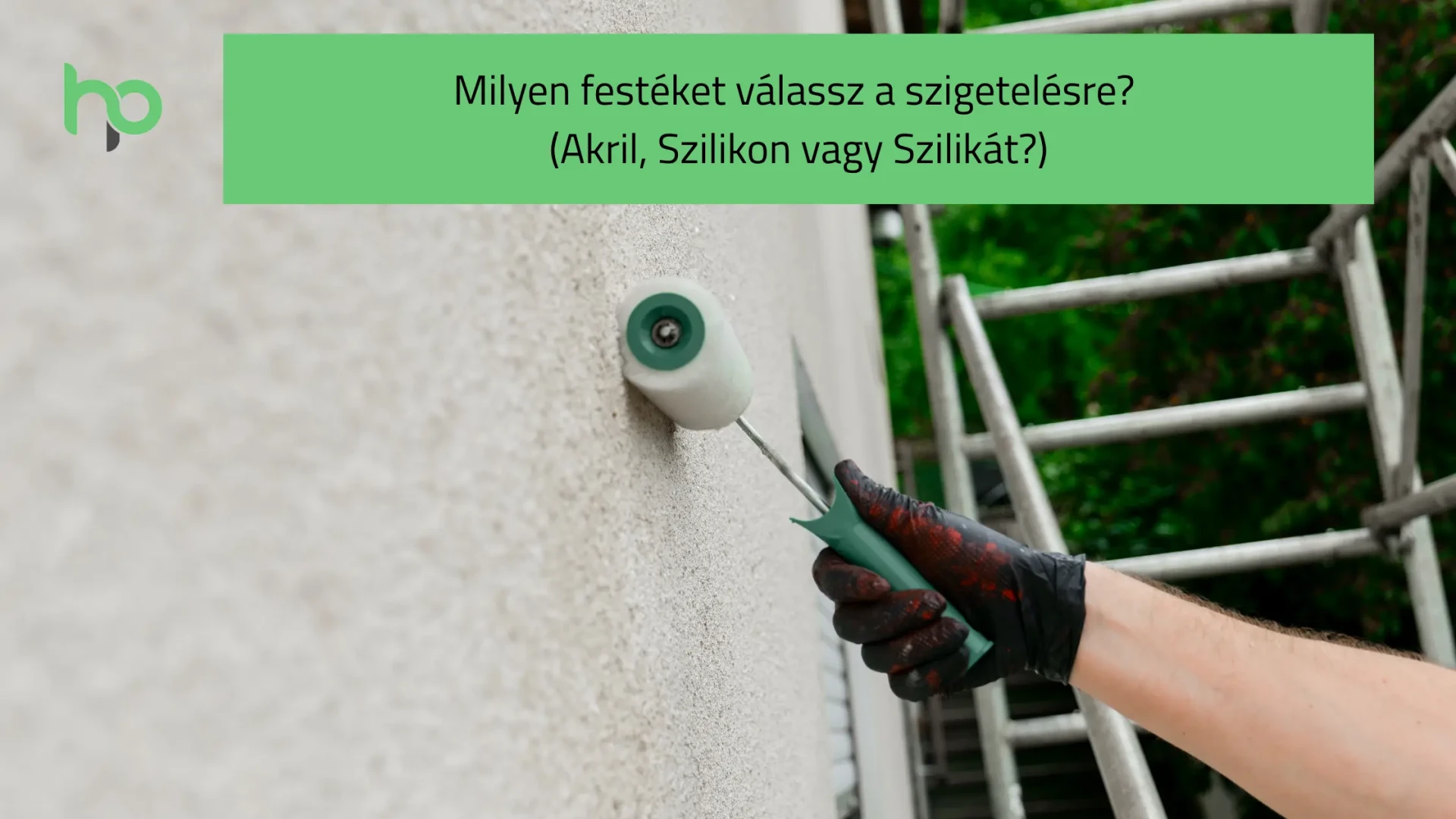 Milyen festéket válassz a szigetelésre? (Akril, Szilikon vagy Szilikát?)