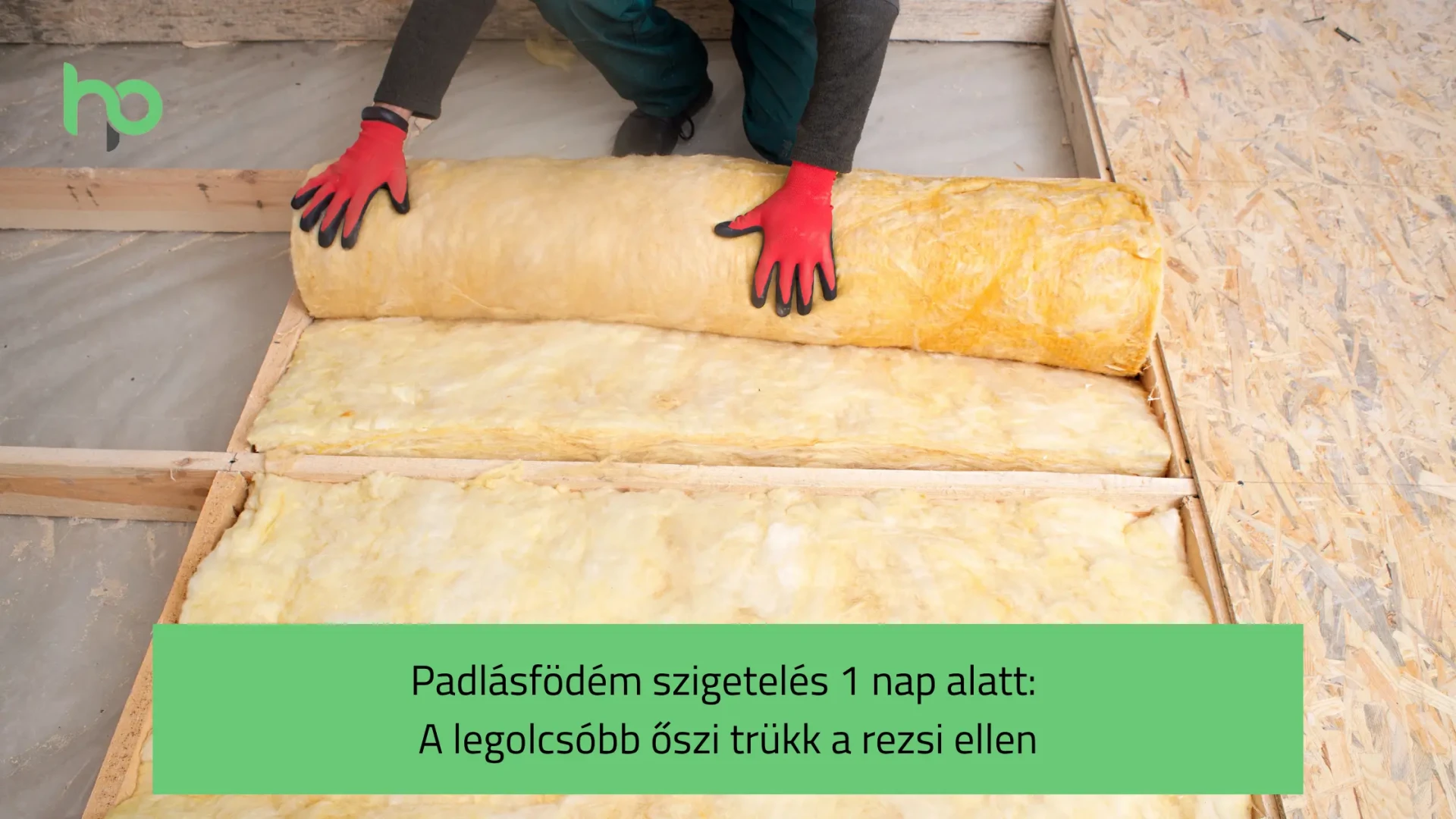 Padlásfödém szigetelés 1 nap alatt: A legolcsóbb őszi trükk a rezsi ellen